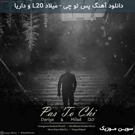 دانلود اهنگ پس تو چی میلاد L20 و داریا